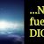 NO FUE DIOS?