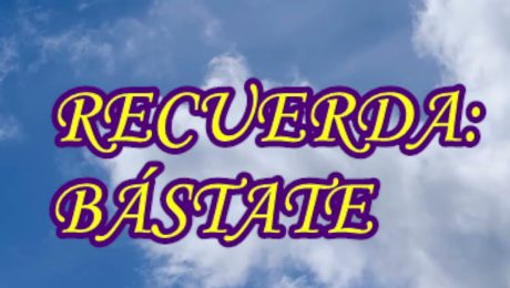 Recuerda: BÁSTATE
