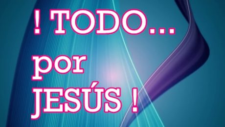 TODO POR JESÚS !