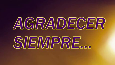AGRADECER SIEMPRE…