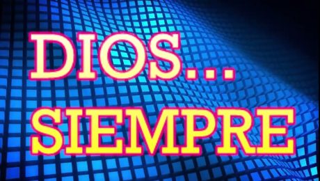 DIOS…SIEMPRE